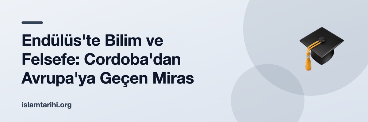 Endülüs'te Bilim ve Felsefe: Cordoba'dan Avrupa'ya Geçen Miras